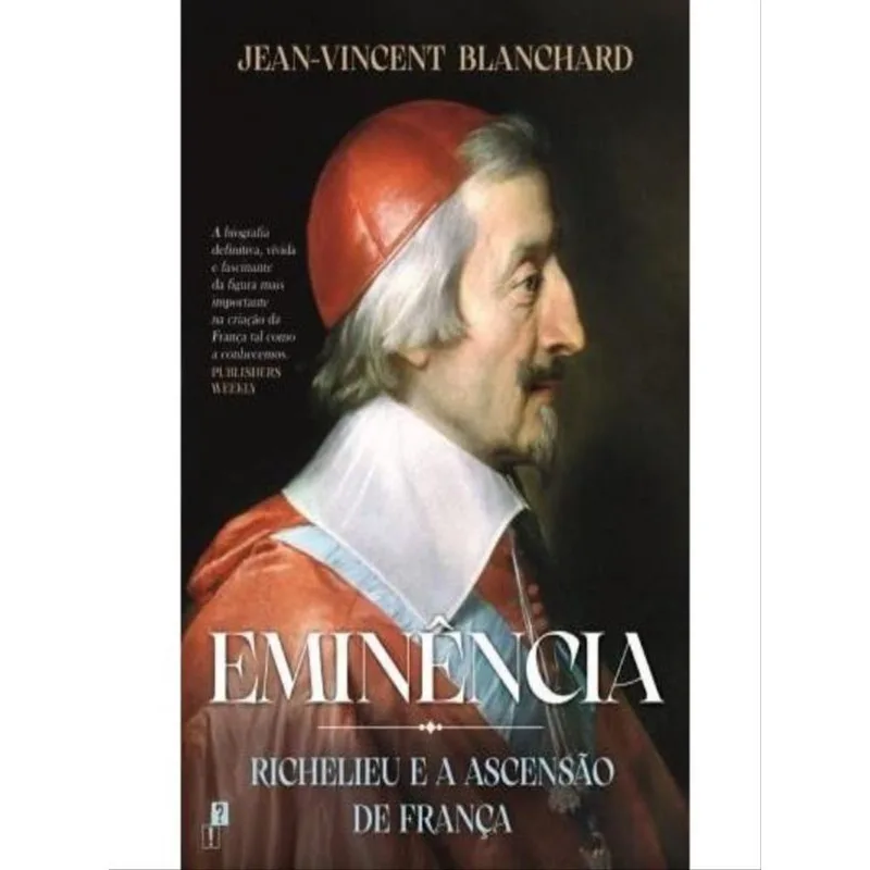 EMINÊNCIA - RICHELIEU E A ASCENSÃO DE FRANÇA