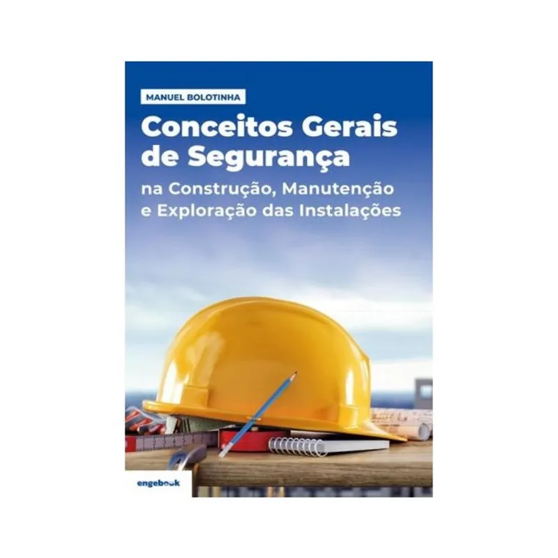 CONCEITOS GERAIS DE SEGURANÇA: NA CONSTRUÇÃO, MANUTENÇÃO E EXPLORAÇÃO DAS INSTALAÇÕES
