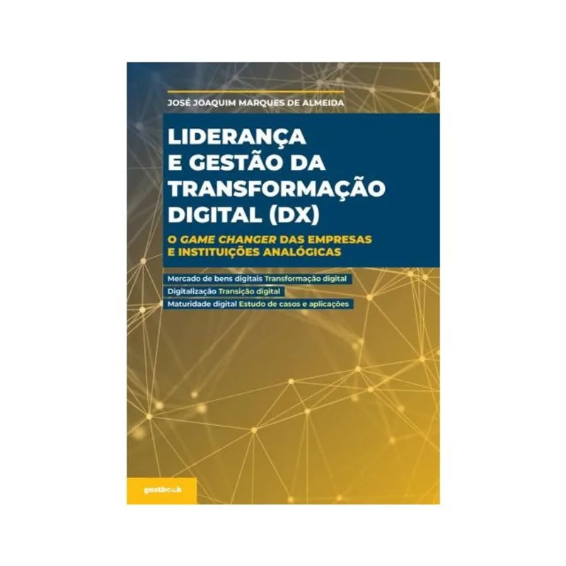 LIDERANÇA E GESTÃO DA TRANSFORMAÇÃO DIGITAL (DX): O GAME CHANGER DAS EMPRESAS E INSTITUIÇÕES ANALÓGI