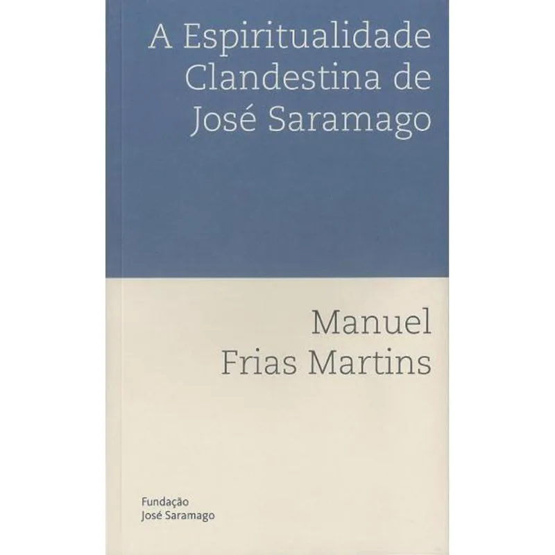 ESPIRITUALIDADE CLANDESTINA DE JOSE SARAMAGO, A