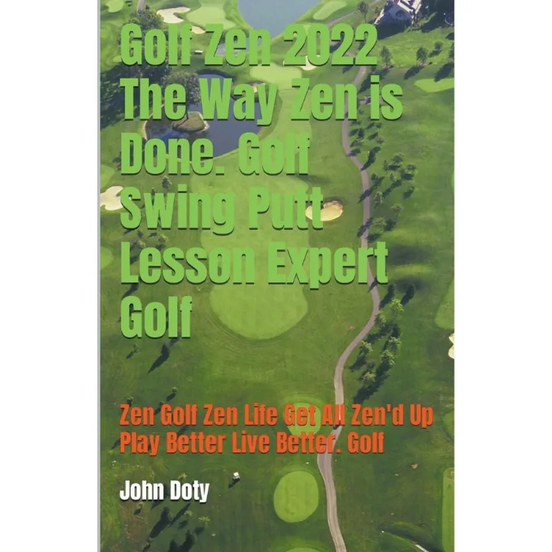 Golf Zen 2022 The Way Zen Is Done. Golf Swing Putt Lesson E