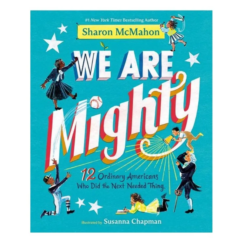WE ARE MIGHTY - 12 ORDINARY AMERICANS WHO DID THE NEXT NEEDED THING