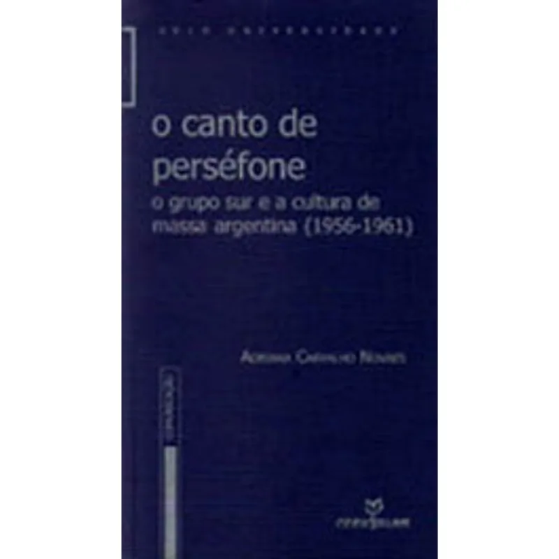 CANTO DE PERSEFONE, O - GRUPO SUR E A CULTURA DE MASSA ARGENTINA