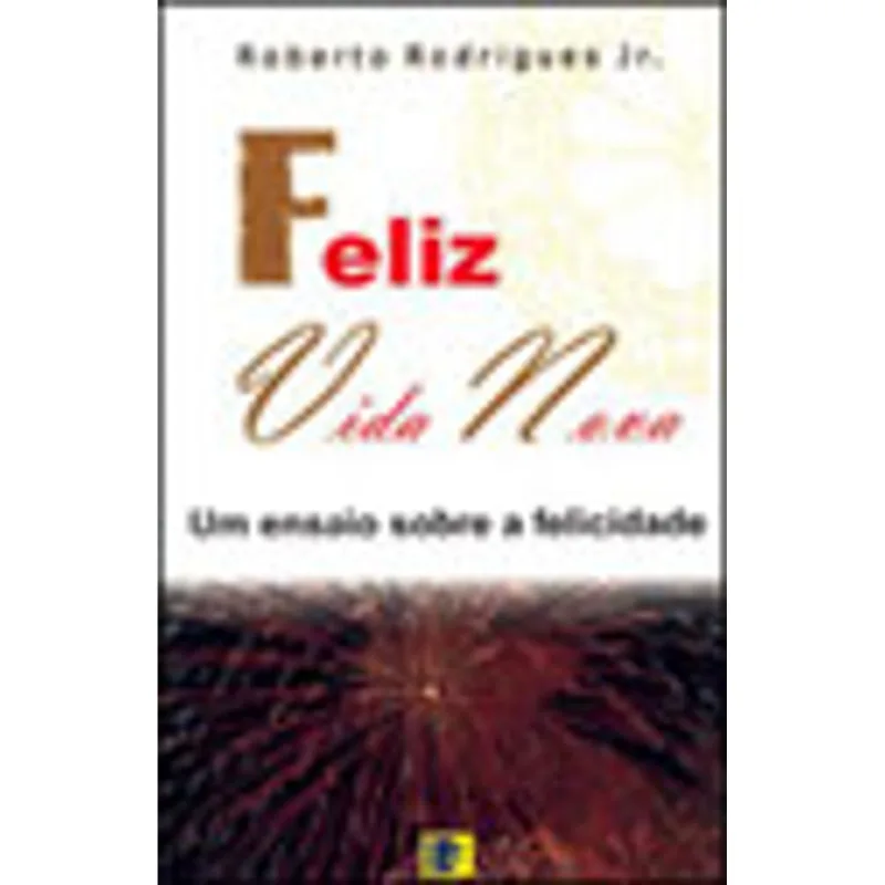 FELIZ VIDA NOVA - UM ENSAIO SOBRE A FELICIDADE