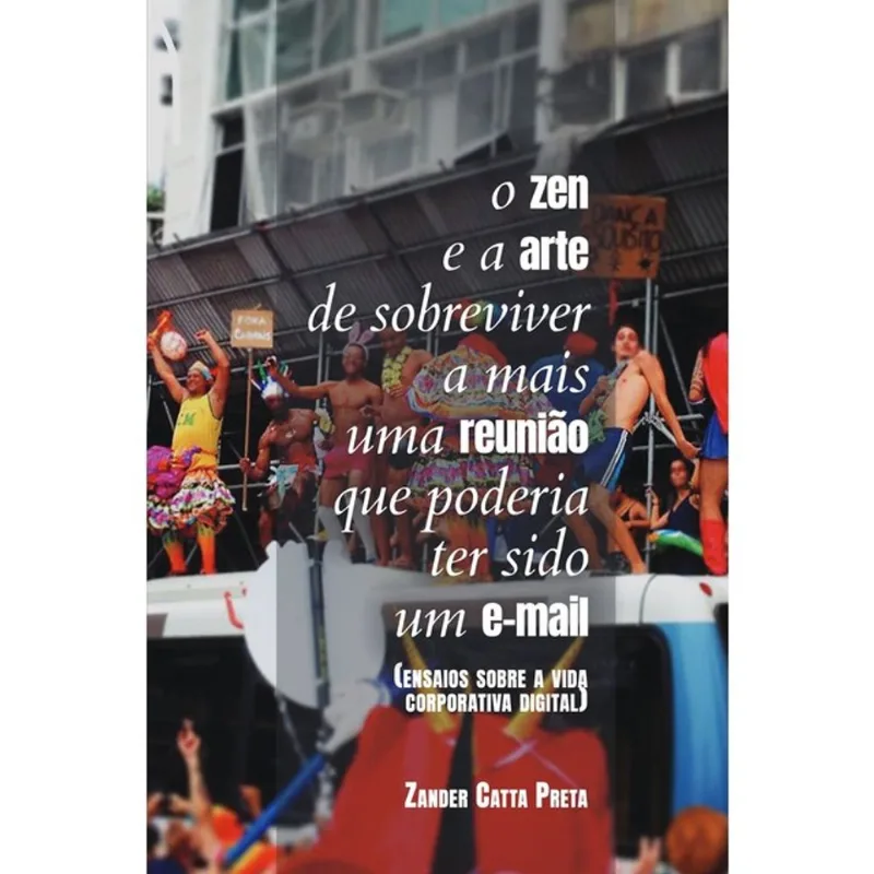 O ZEN E A ARTE DE SOBREVIVER A MAIS UMA REUNIA~O QUE PODERIA TER SIDO UM E-MAIL
