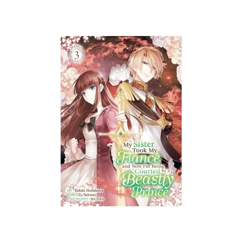 MY SISTER TOOK MY FIANCÉ AND NOW I'M BEING COURTED BY A BEASTLY PRINCE - MANGA - VOL. 3